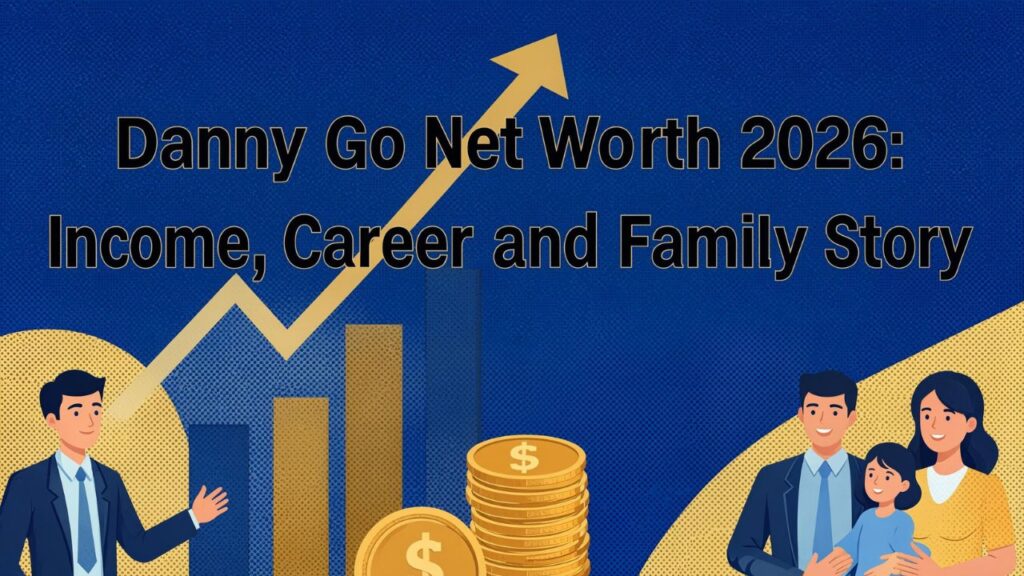 Danny Go Net Worth 2026: Income, Career and Family Story