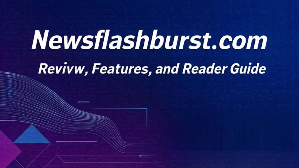 Newsflashburst com Review, Features, and Reader Guide