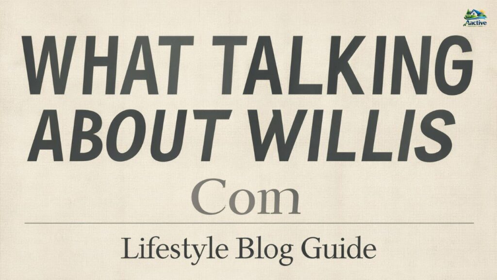 Whatutalkingboutwillis Com: Lifestyle Blog Guide