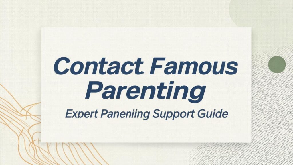 Contact Famous Parenting: Expert Parenting Support Guide
