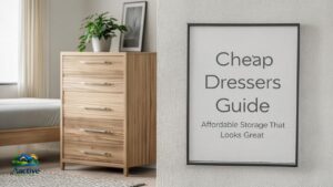 Cheap Dressers Guide: Affordable Storage That Looks Great